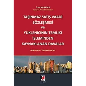 Taşınmaz Satış Vaadi Sözleşmesi Ve Yüklenicinin Temliki Işleminden Kaynaklanan Davalar-Izzet Karataş