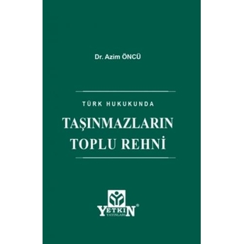 Taşınmazların Toplu Rehni Azim Öncü