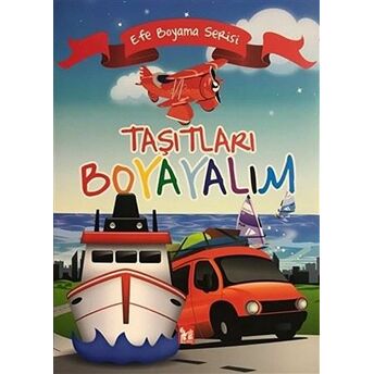 Taşıtları Boyayalım - Efe Boyama Serisi Kolektif