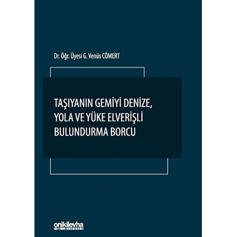 Taşıyanın Gemiyi Denize Yola Ve Yüke Elverişli Bulundurma Borcu - G. Venüs Cömert