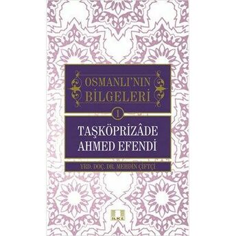 Taşköprizade Ahmed Efendi / Osmanlı'nın Bilgeleri 1 Mehdin Çiftçi