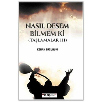 Taşlamalar 03 - Nasıl Desem Bilmem Ki Kenan Erzurum