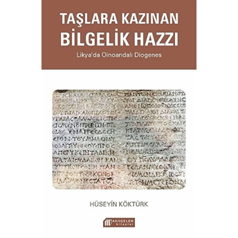 Taşlara Kazınan Bilgelik Hazzı – Likya’da Oinoandalı Diogenes Hüseyin Köktürk