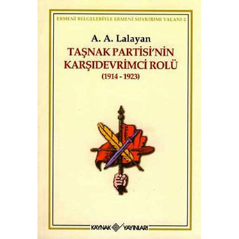 Taşnak Partisi'nin Karşıdevrimci Rolü (1914-1923) Ermeni Belgeleriyle Ermeni Soykırımı Yalanı 2 A. A. Lalayan