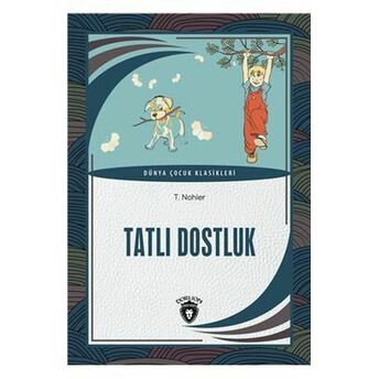 Tatlı Dostluk Dünya Çocuk Klasikleri (7-12 Yaş) T. Nohler