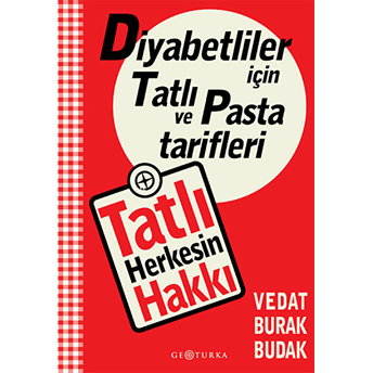 Tatlı Herkesin Hakkı Diyabetliler Için Tatlı Ve Pasta Tarifleri Vedat Burak Budak