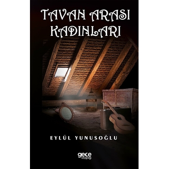 Tavan Arası Kadınları - Eylül Yunusoğlu