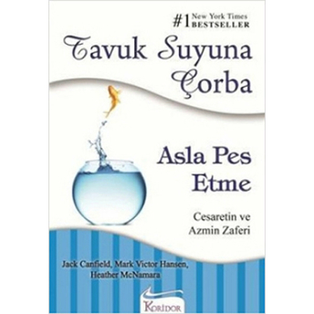 Tavuk Suyuna Çorba / Asla Pes Etme - Cesaretin Ve Azmin Zaferi Jack Canfield