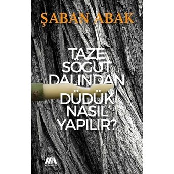 Taze Söğüt Dalından Düdük Nasıl Yapılır? Şaban Abak