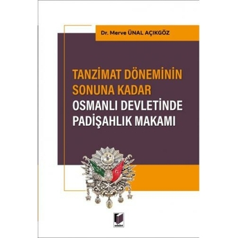 Tazminat Döneminin Sonuna Kadar Osmanlı Devletinde Padişahlık Makamı Merve Ünal Açıkgöz