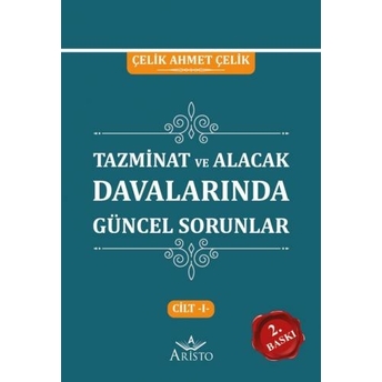 Tazminat Ve Alacak Davalarında Güncel Sorunlar Cilt 1 Çelik Ahmet Çelik