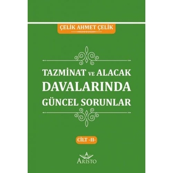 Tazminat Ve Alacak Davalarında Güncel Sorunlar Cilt Iı Çelik Ahmet Çelik