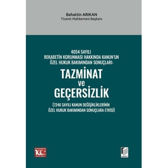 Tazminat Ve Geçersizlik (7246 Sayılı Kanun Değişikliklerinin Özel Hukuk Bakımından Sonuçlara Etkisi) Bahattin Arıkan