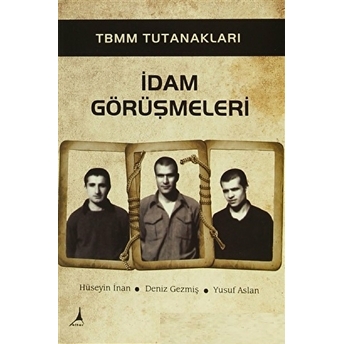 Tbmm Tutanakları Idam Görüşmeleri - Deniz Gezmiş, Yusuf Aslan, Hüseyin Inan Hasan Ilhan