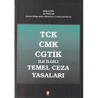 Tck Cmk Cgtik Ile Ilgili Temel Ceza Yasaları Ali Parlar