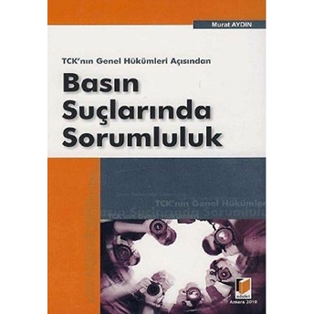 Tck'nın Genel Hükümleri Açısından Basın Suçlarında Sorumluluk-Ufuk Selen