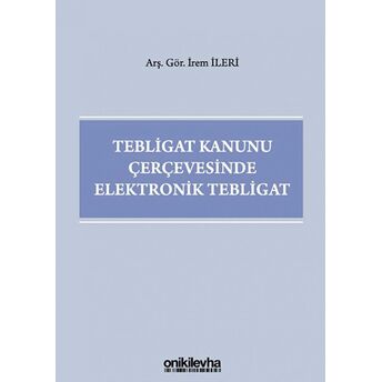 Tebligat Kanunu Çerçevesinde Elektronik Tebligat Irem Ileri