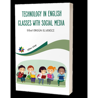 Technology In English Classes With Social Media Sibel Ergün Elverici