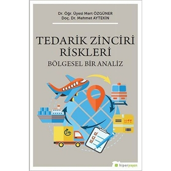 Tedarik Zinciri Riskleri - Bölgesel Bir Analiz Mehmet Aytekin, Mert Özgüner