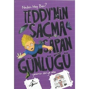 Teddy'nin Saçma Sapan Günlüğü - Neden Hep Ben? Yasemin Derya Aka