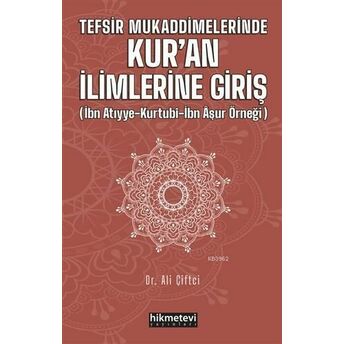 Tefsir Mukaddimelerinde Kur'an Ilimlerine Giriş; (Ibn Atıyye - Kurtubi - Ibn Aşur Örneği)(Ibn Atıyye - Kurtubi - Ibn Aşur Örneği) Alime Çiftçi