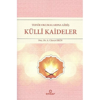 Tefsir Okumalarına Giriş - Külli Kaideler A. Cüneyt Eren