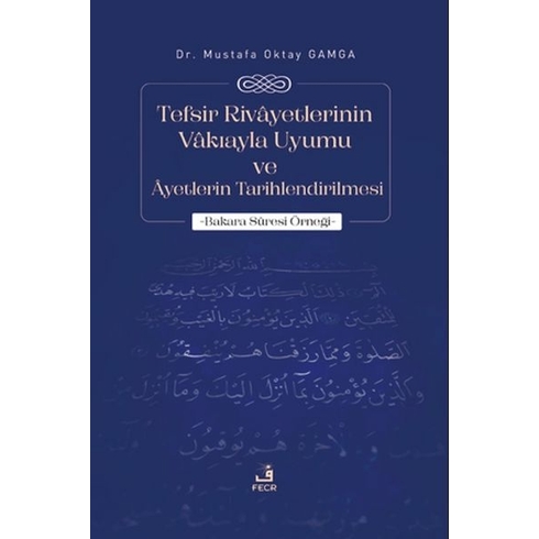 Tefsir Rivayetlerinin Vakıayla Uyumu Ve Ayetlerin Tarihlendirilmesi Mustafa Oktay Gamga