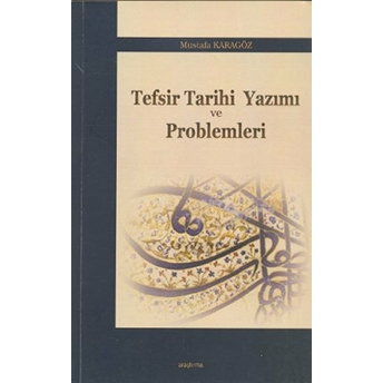 Tefsir Tarihi Yazımı Ve Problemleri Mustafa Karagöz