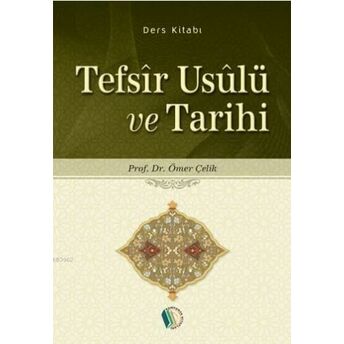 Tefsîr Usûlü Ve Tarihi Ömer Çelik (Prof. Dr.)