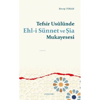 Tefsir Usûlünde Ehl-I Sünnet Ve Şia Mukayesesi Recep Turan