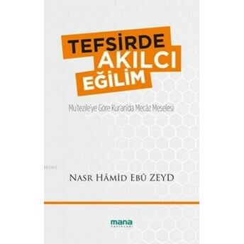 Tefsirde Akılcı Eğilim; Mu'tezile'ye Göre Kur'an'da Mecâz Meselesimu'tezile'ye Göre Kur'an'da Mecâz Meselesi Nasr Hamid Ebu Zeyd