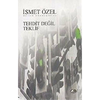 Tehdit Değil Teklif Bütün Eserleri 10 Ismet Özel