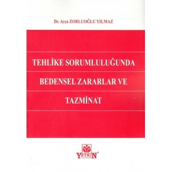 Tehlike Sorumluluğunda Bedensel Zararlar Ve Tazminat Ayça Zorluoğlu Yılmaz