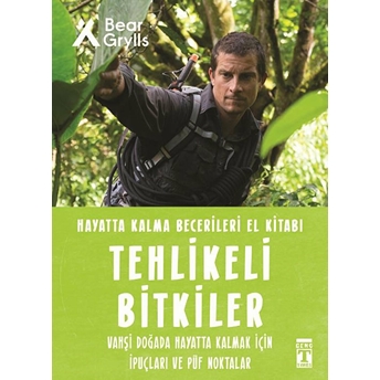 Tehlikeli Bitkiler - Hayatta Kalma Becerileri El Kitabı 2 Bear Grylls