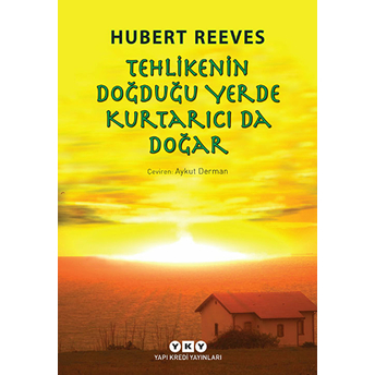 Tehlikenin Doğduğu Yerde Kurtarıcı Da Doğar Hubert Reeves