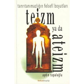 Teizm Ya Da Ateizm Tanrıtanımazlığın Felsefi Boyutları Aydın Topaloğlu