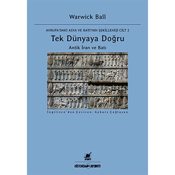 Tek Dünyaya Doğru Antik Iran Ve Batı Warwick Ball