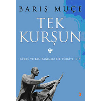 Tek Kurşun - Güçlü Ve Tam Bağımsız Bir Türkiye Için