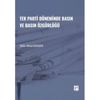 Tek Parti Döneminde Basın Ve Basın Özgürlüğü Ahmet Kızılkaya