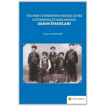 Tek Parti Döneminde Merkez-Çevre Iletişimsizliği Bağlamında Sason Isyanları Özlem Karapınar