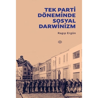 Tek Parti Döneminde Sosyal Darwinizm Ragıp Ergün