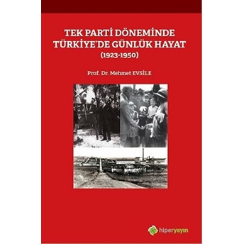 Tek Parti Döneminde Türkiye’de Günlük Hayat (1923-1950) - Mehmet Evsile