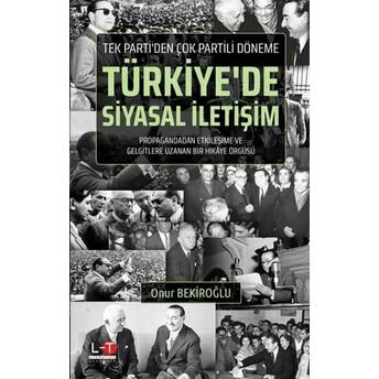 Tek Parti'den Çok Partili Döneme Türkiye'de Siyasal Iletişim Onur Bekiroğlu