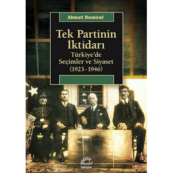 Tek Partinin Iktidarı Türkiye'de Seçimler Ve Siyaset (1923-1946) Ahmet Demirel