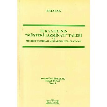 Tek Satıcının Müşteri Tazminatı Talebi Ve Müşteri Tazminatı Miktarının Hesaplanması Ünal Ertabak