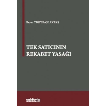 Tek Satıcının Rekabet Yasağı Beyza Yiğitbaşı Aktaş