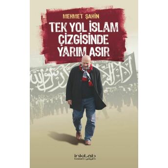 Tek Yol Islâm Çizgisinde Yarım Asır Mehmet Şahin