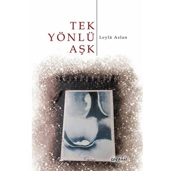 Tek Yönlü Aşk Leyla Aslan