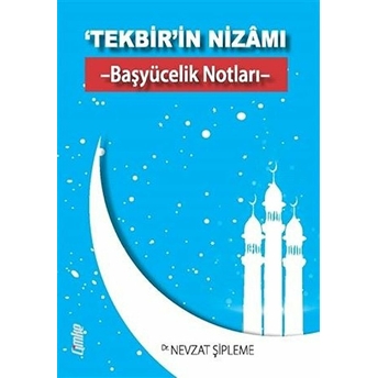 Tekbir'in Nizamı & Başyücelik Notları - Nevzat Şipleme