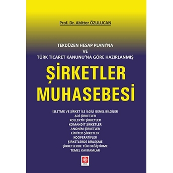 Tekdüzen Hesap Planına Ve Türk Ticaret Kanunu'na Göre Hazırlanmış Şirketler Muhasebesi Abitter Özulucan